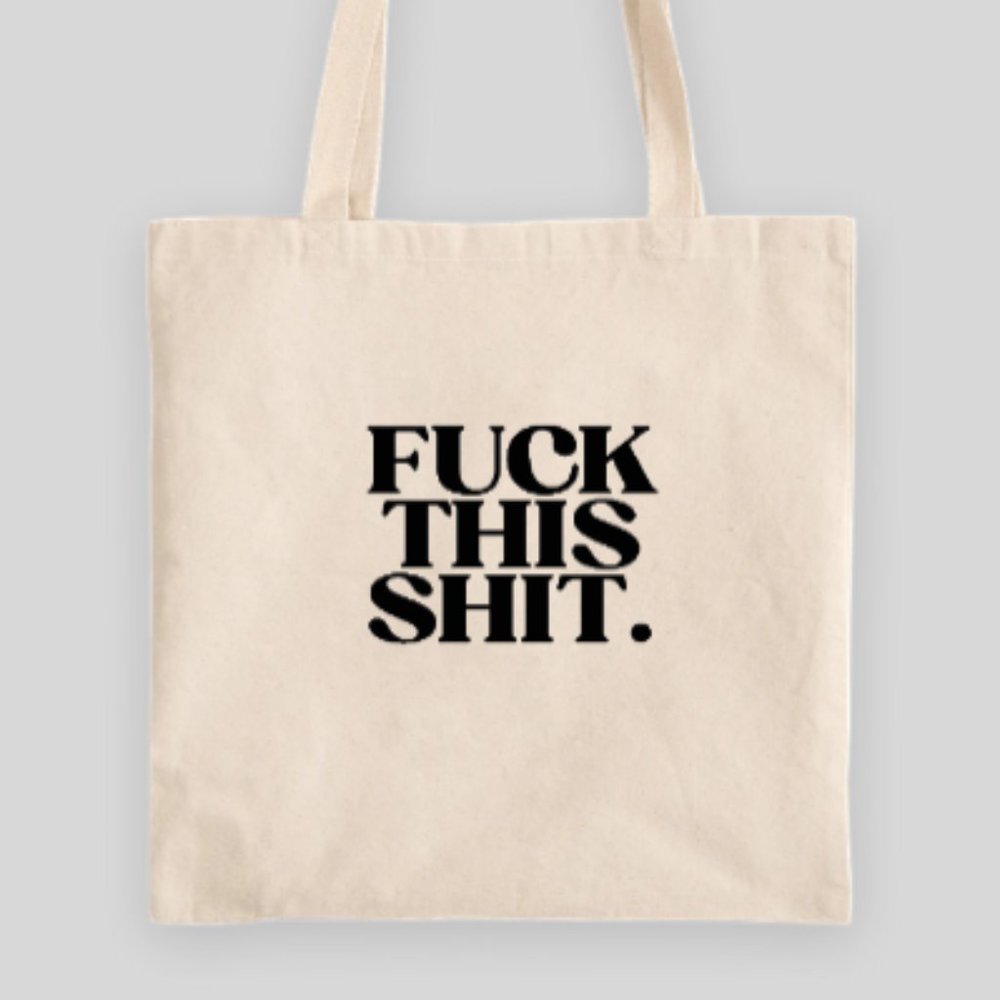 Fuck This Shit Tote Bag